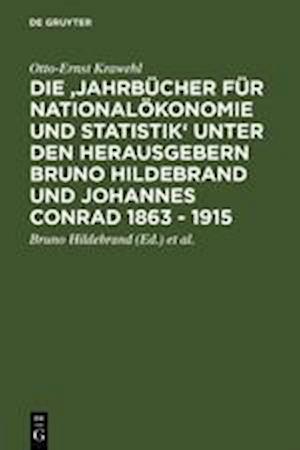 Die 'Jahrbücher Für Nationalökonomie Und Statistik' Unter Den Herausgebern Bruno Hildebrand Und Johannes Conrad 1863 - 1915