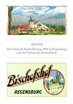 1904/2004 Der Deutsche Katholikentag Zu Regensburg 1904 Und Der Umbau Des Bischofshofs