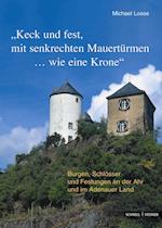 Burgen, Schlosser Und Festungen an Der Ahr Und Im Adenauer Land 'Keck Und Fest, Mit Senkrechten Mauerturmen...Wie Eine Krone'