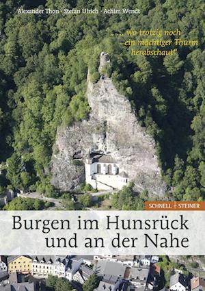 Burgen Im Hunsruck Und an Der Nahe '... Wo Trotzig Noch Ein Machtiger Thurm Herabschaut'