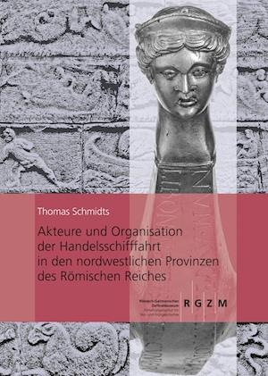 Akteure Und Organisation Der Handelsschifffahrt in Den Nordwestlichen Provinzen Des Romischen Reiches