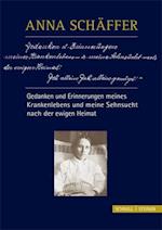 Anna Schaffer - Gedanken Und Erinnerungen Meines Krankenlebens Und Meine Sehnsucht Nach Der Ewigen Heimat