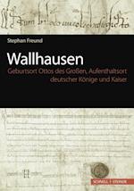 Wallhausen - Geburtsort Ottos Des Grossen, Aufenthaltsort Deutscher Konige Und Kaiser