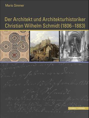 Der Architekt Und Architekturhistoriker Christian Wilhelm Schmidt (1806 - 1883)