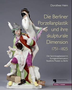 Die Berliner Porzellanplastik Und Ihre Skulpturale Dimension 1751-1825