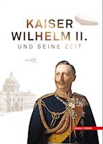 Kaiser Wilhelm II. und seine Zeit