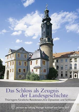 Das Schloss ALS Zeugnis Der Landesgeschichte. Thuringens Furstliche Residenzen, Ihre Dynastien Und Schlosse