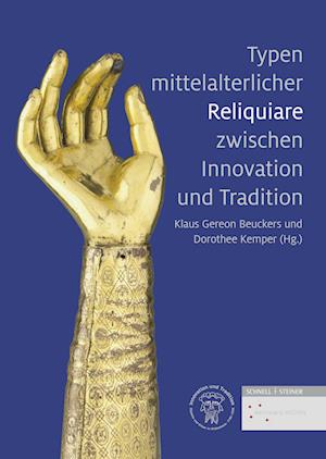 Typen Mittelalterlicher Reliquiare Zwischen Innovation Und Tradition