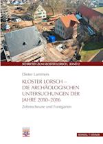 Kloster Lorsch - Die Archaologischen Untersuchungen Der Jahre 2010-2016