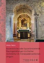 Byzantinische Oder Byzantinisierende Raumgestaltungen Kirchlicher Architektur Im Fruharpadenzeitlichen Ungarn