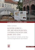 Kloster Lorsch - Die Archaologischen Untersuchungen Der Jahre 2010 - 2016