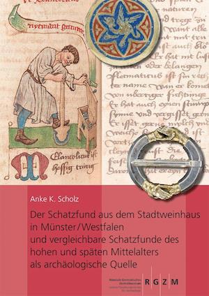 Der Schatzfund Aus Dem Stadtweinhaus in Munster/Westfalen Und Vergleichbare Schatzfunde Des Hohen Und Spaten Mittelalters ALS Archaologische Quelle