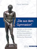 Studien zu Ikonologie und Funktion von Athletenstandbildern in Hellenismus und Römischer Kaiserzeit