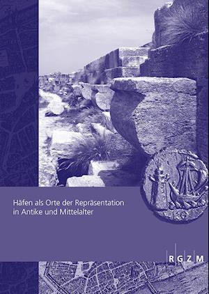 Hafen ALS Orte Der Reprasentation in Antike Und Mittelalter