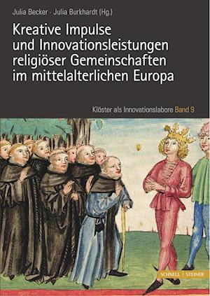 Kreative Impulse und Innovationsleistungen religiöser Gemeinschaften im mittelalterlichen Europa