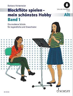 Blockflöte spielen - mein schönstes Hobby Band 1. Alt-Blockflöte (barocke und deutsche Griffweise).