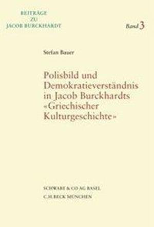 Polisbild Und Demokratieverstandnis Nach Jacob Burckhardts 'griechischer Kulturgeschichte'