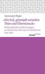 'ein Seil, Geknupft Zwischen Thier Und Ubermensch' Philosophische Erlauterungen Zu Nietzsches 'also Sprach Zarathustra' Von 1883