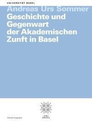 Geschichte Und Gegenwart Der Akademischen Zunft in Basel