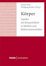 Korper. Aspekte Der Korperlichkeit in Medizin Und Kulturwissenschaften