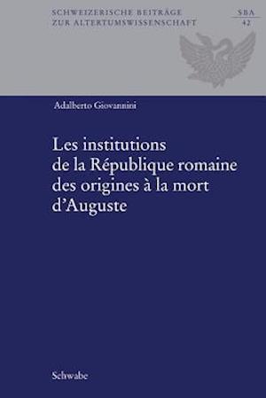 Les Institutions de la Republique Romaine Des Origines a la Mort D'Auguste