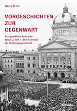 Vorgeschichten zur Gegenwart - Ausgewählte Aufsätze Band 2, Teil 1: Die Schweiz als Krisengegenstand (1918-1945)