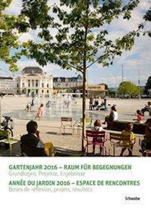 Gartenjahr 2016 - Raum Fur Begegnungen / Annee Du Jardin 2016 - Espace de Rencontres