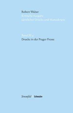 Kritische Robert Walser-Ausgabe (Kwa) Kritische Ausgabe Samtlicher Drucke Und Manuskripte / Drucke in Der Prager Presse