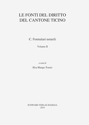 Le Fonti del Diritto del Cantone Ticino / Formulari Notarili Volume II