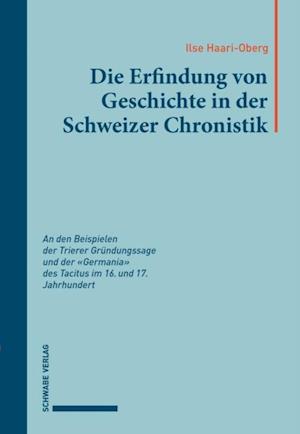 Die Erfindung von Geschichte in der Schweizer Chronistik