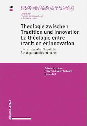 Theologie Zwischen Tradition Und Innovation / La Theologie Entre Tradition Et Innovation Interdisziplinare Gesprache / Echanges Interdisciplinaires