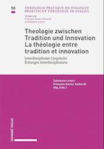 Theologie Zwischen Tradition Und Innovation / La Theologie Entre Tradition Et Innovation Interdisziplinare Gesprache / Echanges Interdisciplinaires