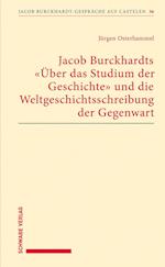 Jacob Burckhardts 'uber Das Studium Der Geschichte' Und Die Weltgeschichtsschreibung Der Gegenwart