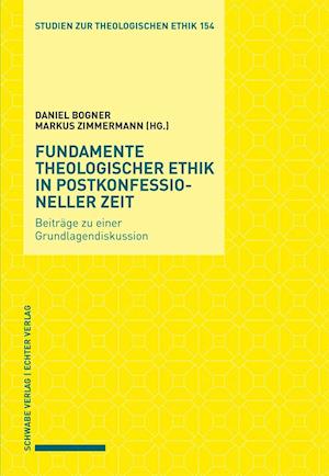 Fundamente Theologischer Ethik in Postkonfessioneller Zeit