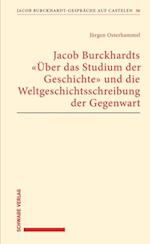 Jacob Burckhardts "Über das Studium der Geschichte" und die Weltgeschichtsschreibung der Gegenwart