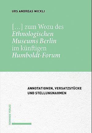 [...] zum Wozu des Ethnologischen Museums Berlin im künftigen Humboldt-Forum