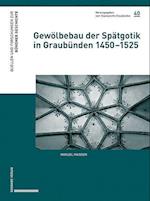 Gewölbebau der Spätgotik in Graubünden 1450-1525