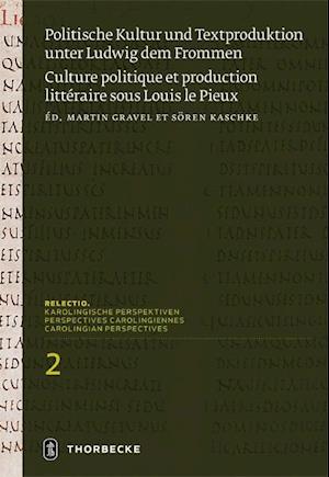 Politische Kultur Und Textproduktion Unter Ludwig Dem Frommen / Histoire Et Theologie Politiques Sous Louis Le Pieux