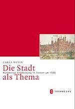 Die Stadt ALS Thema. Nurnbergs Entdeckung in Texten Um 1500