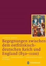 Begegnungen Zwischen Dem Ostfrankisch-Deutschen Reich Und England (850-1100)