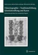 Historiographie - Traditionsbildung, Identitatsstiftung Und Raum