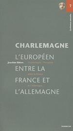 Charlemagne, L'Europeen, Entre La France Et L'Allemagne