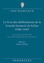Le Livre Des Deliberations de la Grande Saunerie de Salins (1466-1481)