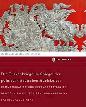 Die Turkenkriege Im Spiegel Der Polnisch-Litauischen Adelskultur