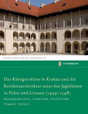 Das Konigschloss in Krakau Und Die Residenzarchitektur Unter Den Jagiellonen in Polen Und Litauren (1499-1548)