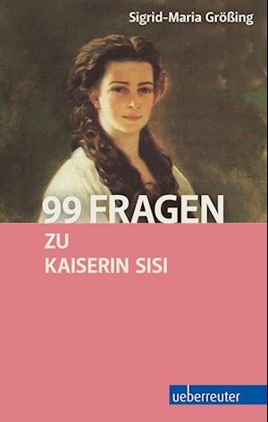 99 Fragen zu Kaiserin Sisi