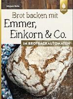 Brot backen mit Emmer, Einkorn und Co. im Brotbackautomaten