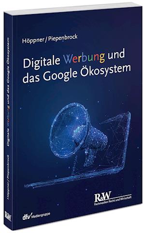 Digitale Werbung und das Google Ökosystem