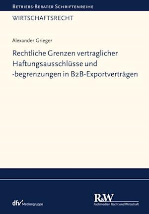 Rechtliche Grenzen vertraglicher Haftungsausschlüsse und -begrenzungen in B2B-Exportverträgen