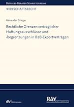 Rechtliche Grenzen vertraglicher Haftungsausschlüsse und -begrenzungen in B2B-Exportverträgen